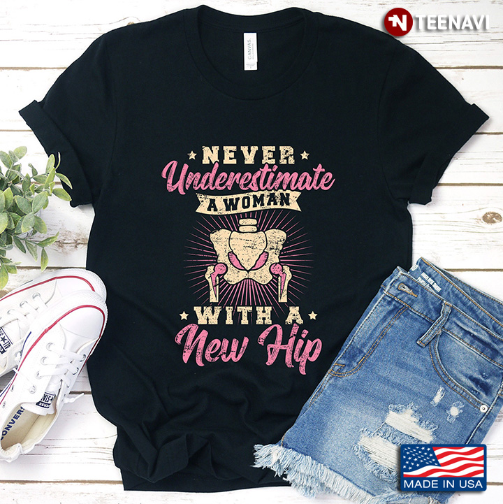 Never Underestimate A Woman With A New Hip
