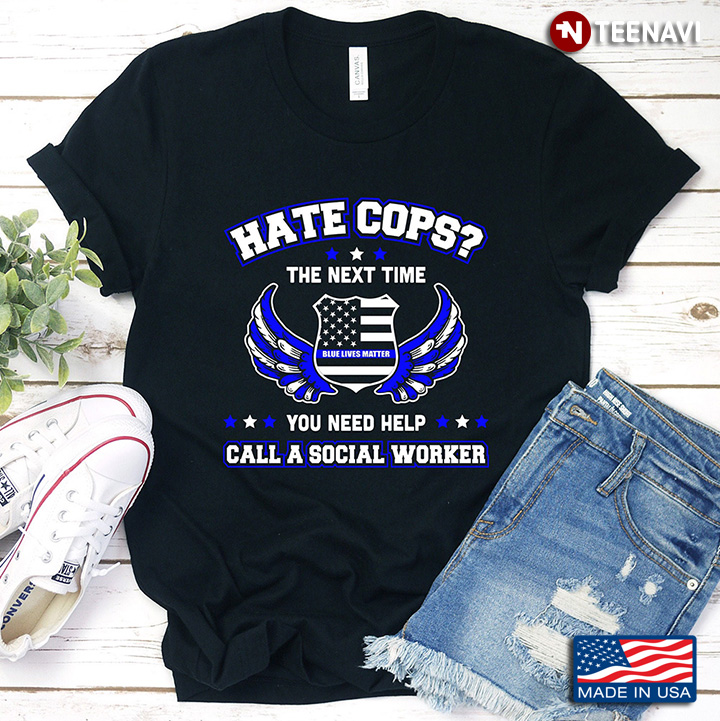 Police Officer Hate Cops The Next Time You Need Help Call A Social Worker