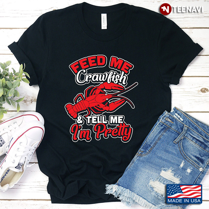 Feed Me Crawfish And Tell Me I'm Pretty for Seafood Lover