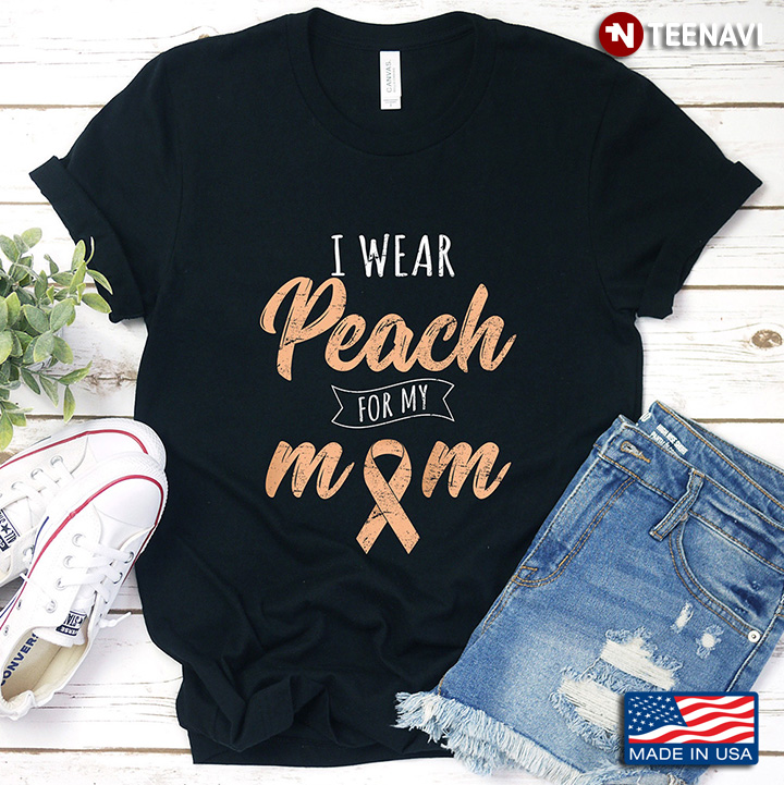 I Wear Peach For My Mom Uterina Cancer Awareness