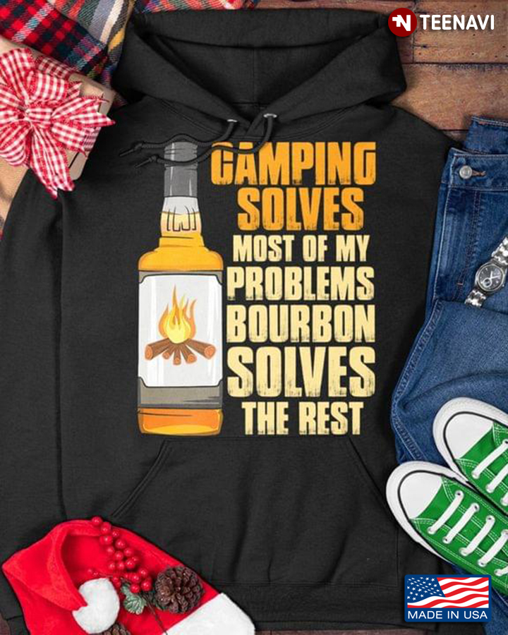Camping Solves Most Of My Problems Bourbon Solves The Rest