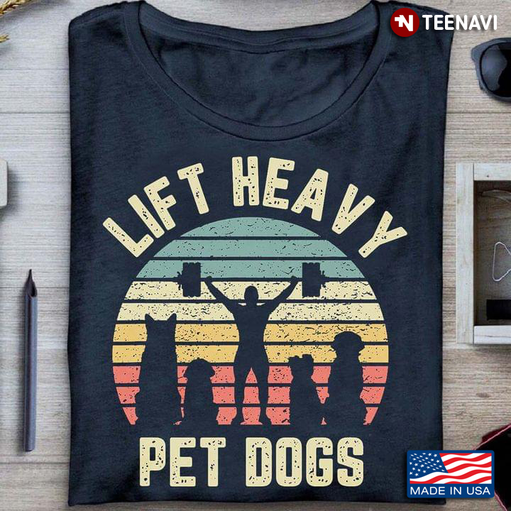 Vintage Lift Heavy Pet Dogs Gym And Workout Gift For Weightlifters