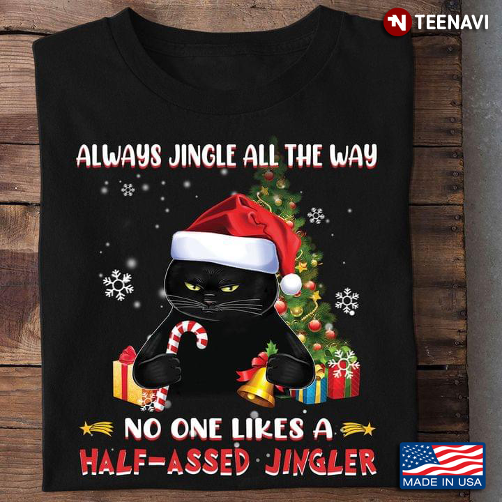 Black Cat Always Single All The Way No One Likes A Half-assed Jingler for Christmas
