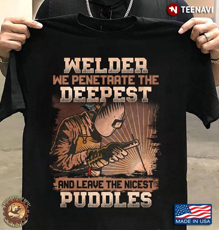 Welder We Penetrate The Deepest And Leave The Nicest Puddles