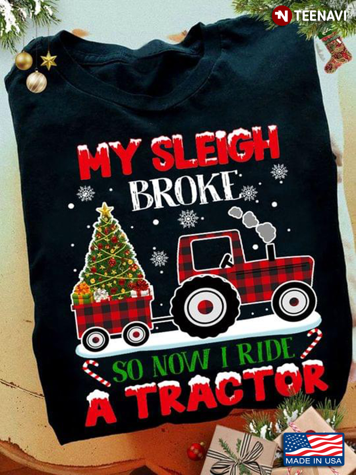My Sleigh Broke So Now I Ride A Tractor for Christmas