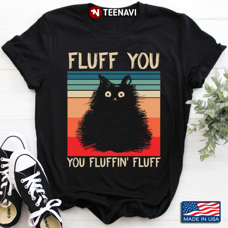 Vintage Grumpy Black Cat Fluff You You Fluffin’ Fluff for Cat Lover