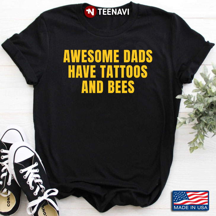 Awesome Dads Have Tattoos And Bees for Family