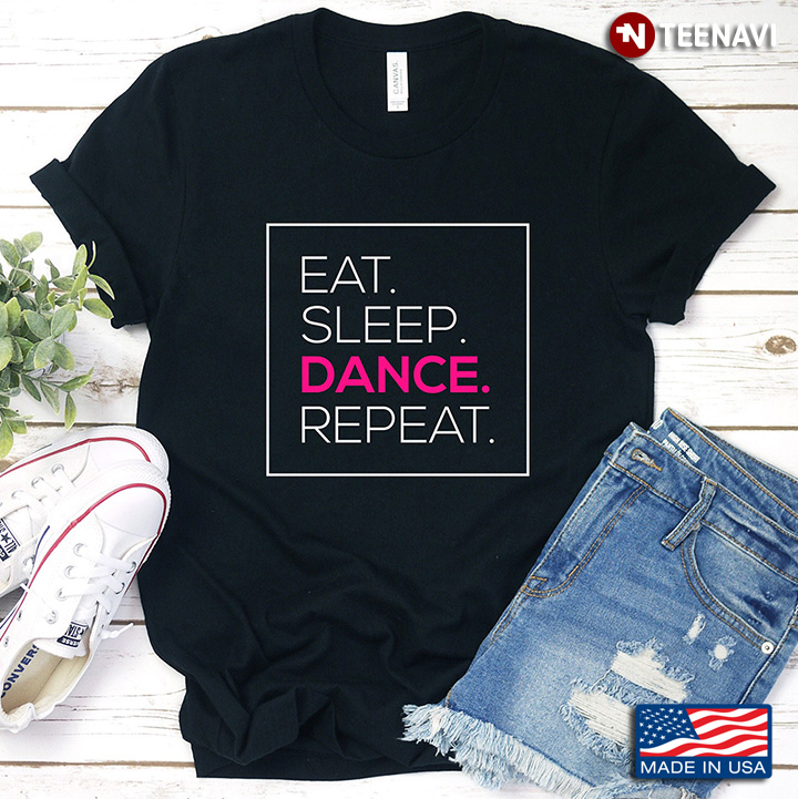 Eat Sleep Dance Repeat For Dance Lover