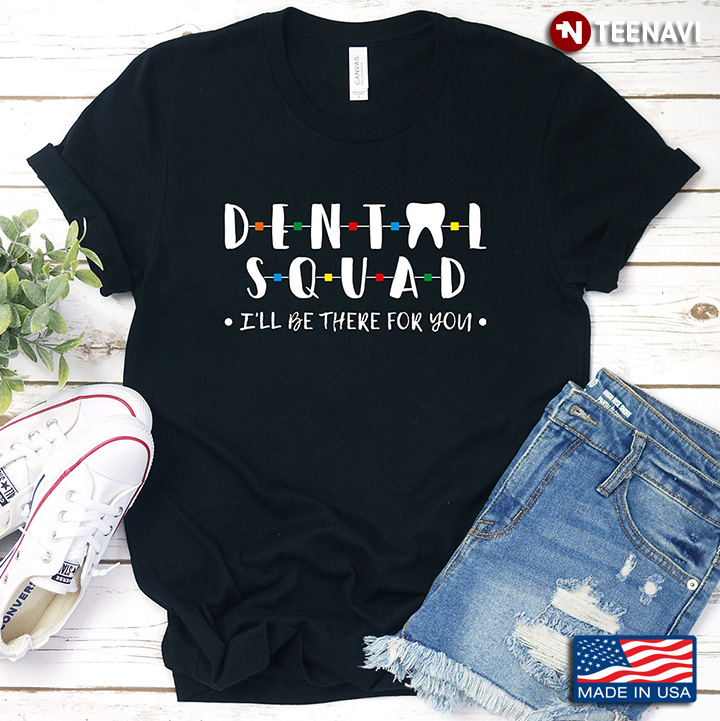 Dental Squad I’ll Be There For You Gift For Dentist