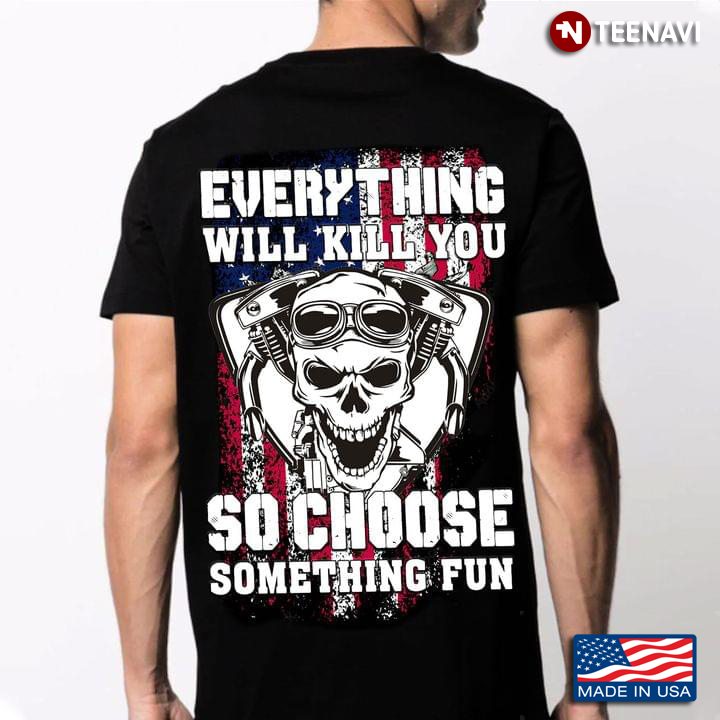 American Flag Everything Will Kill You So Choose Something Fun