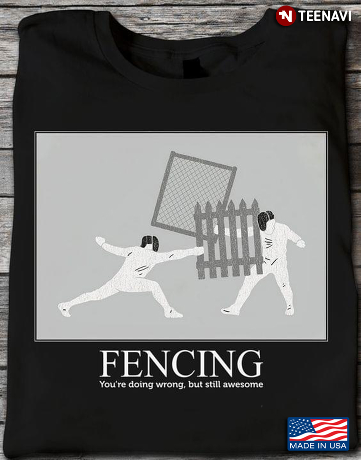 Fencing You Are Doing Wrong But Still Awesome
