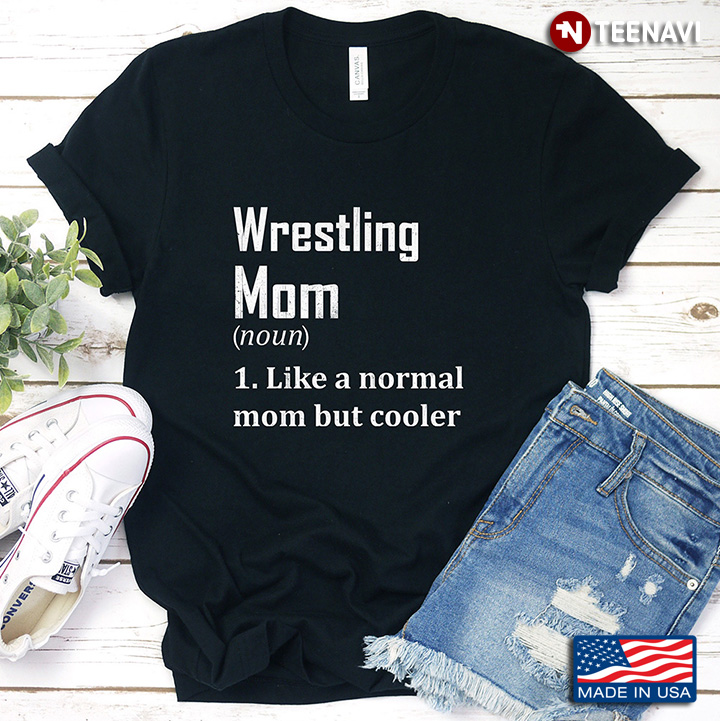 Wrestling Mom Noun Normal Mom But Cooler
