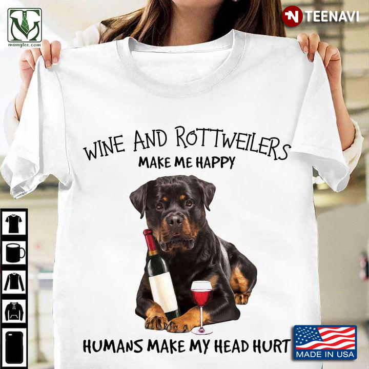 Wine And Rottweiler Make Me Happy For Dog Lover