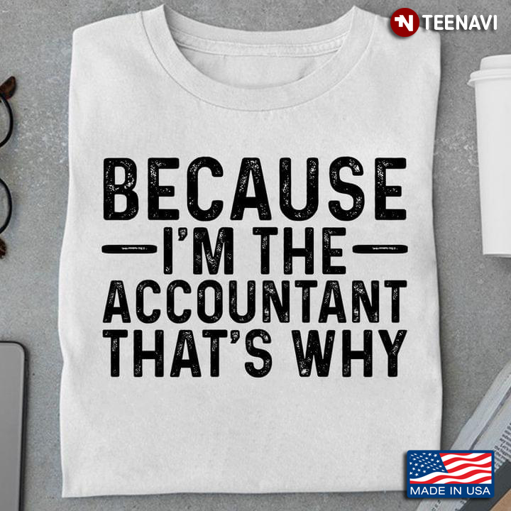 Simple Because I’m The Accountant That’s Why