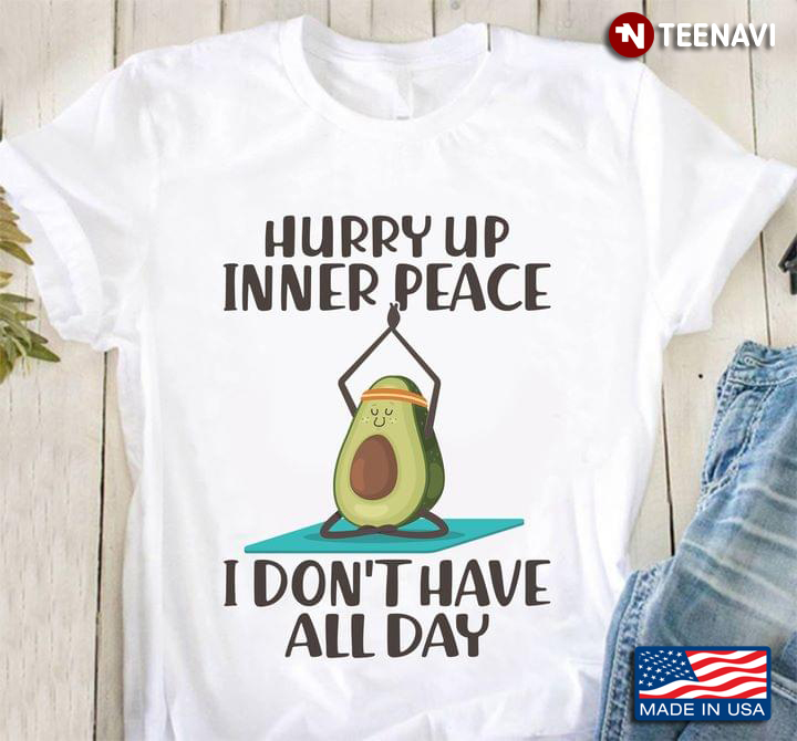 Hurry Up Inner Peace Avocado I Don’t Have All Day
