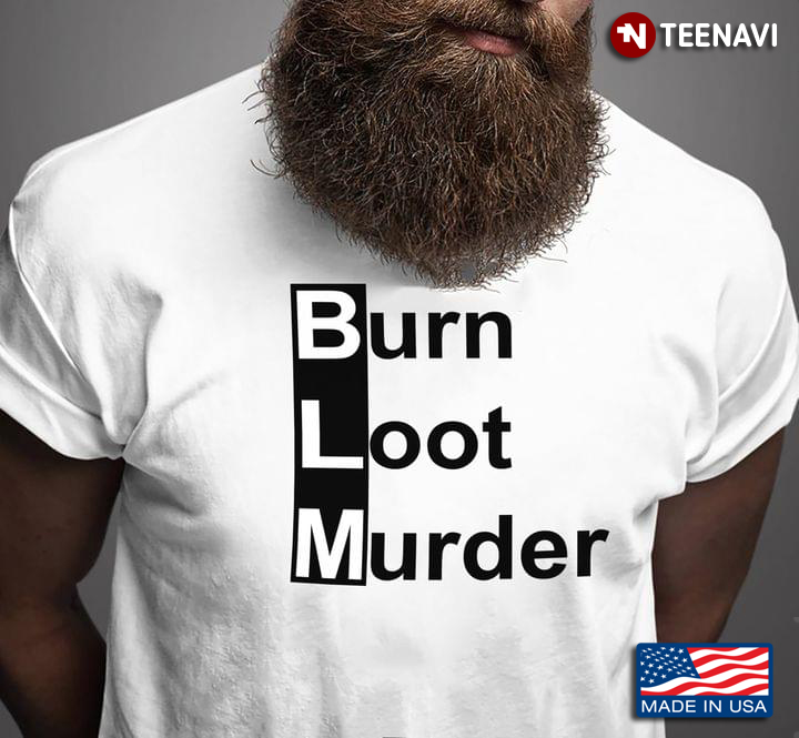 Burn Loot Murder Funny Gift For Holiday