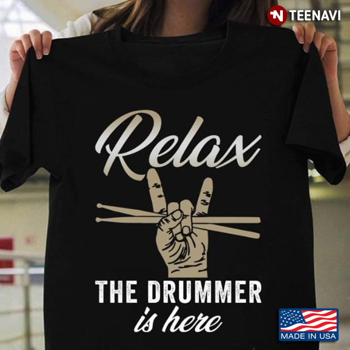 Relax The Drummer Is Here Gift For Music Lover