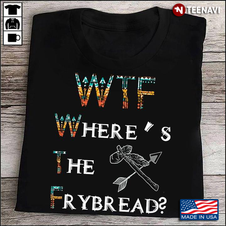 Wtf Where’s The Frybread Funny Gift