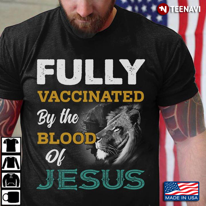 Fully Vaccinated By The Blood Of Jesus Lion Gift Limited Edition