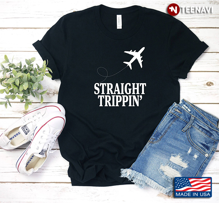 Plane Straight Trippin’ Gift For Trip Lover