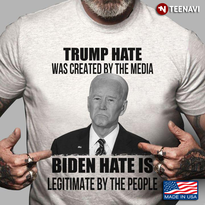 Biden Hate Is Legitimate By The People