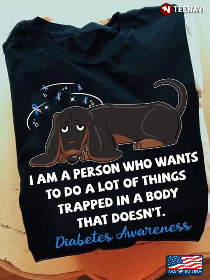 Diabetes Awareness Dachshund I Want To Do A Lot Of Things
