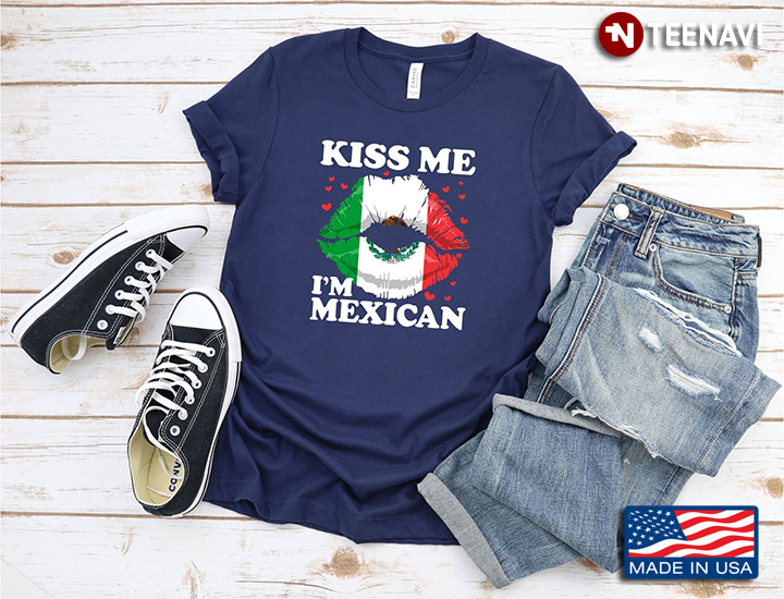 Kiss Me I’m Mexican  Sexy Lips