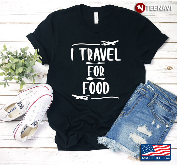 I Travel For Food Gift For Traveler