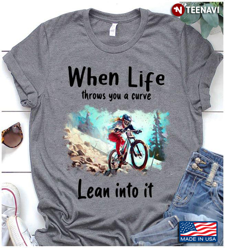 Biker When Life Throws You A Curve Lean Into It