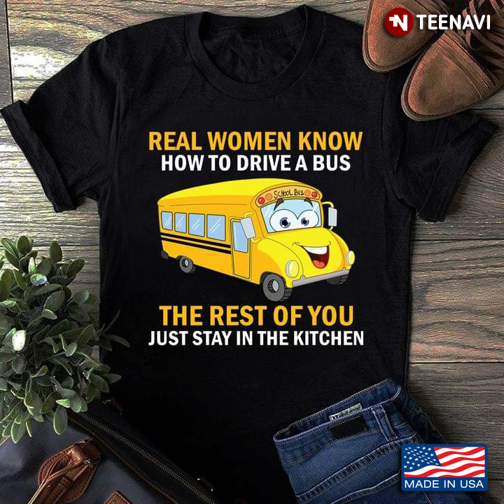 Real Women Know How To Drive A Bus The Rest Of You Stay In The Kitchen