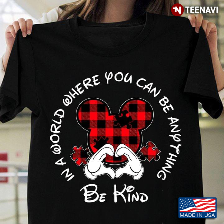 In A World Where You Can Be Anything Be Kind Mickey