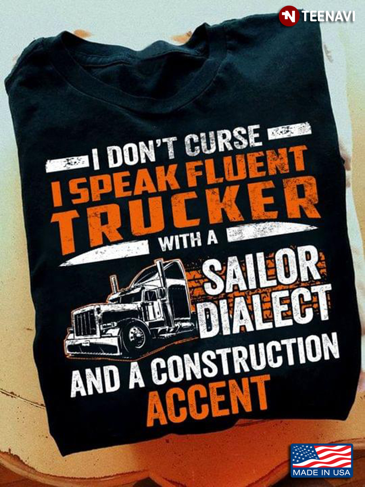 I Don’t Curse I Speak Fluent Trucker With A Sailor