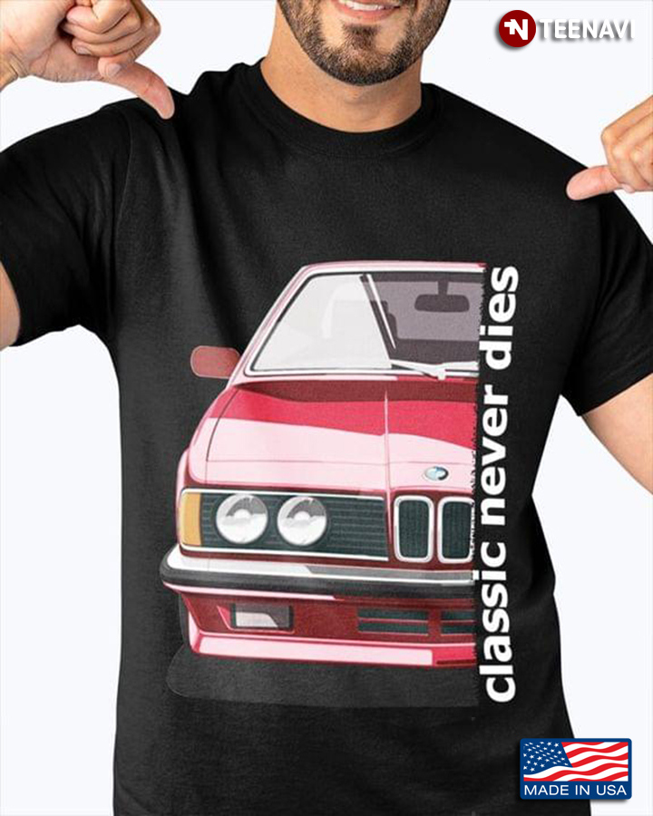 Classic Never Dies I Love Car
