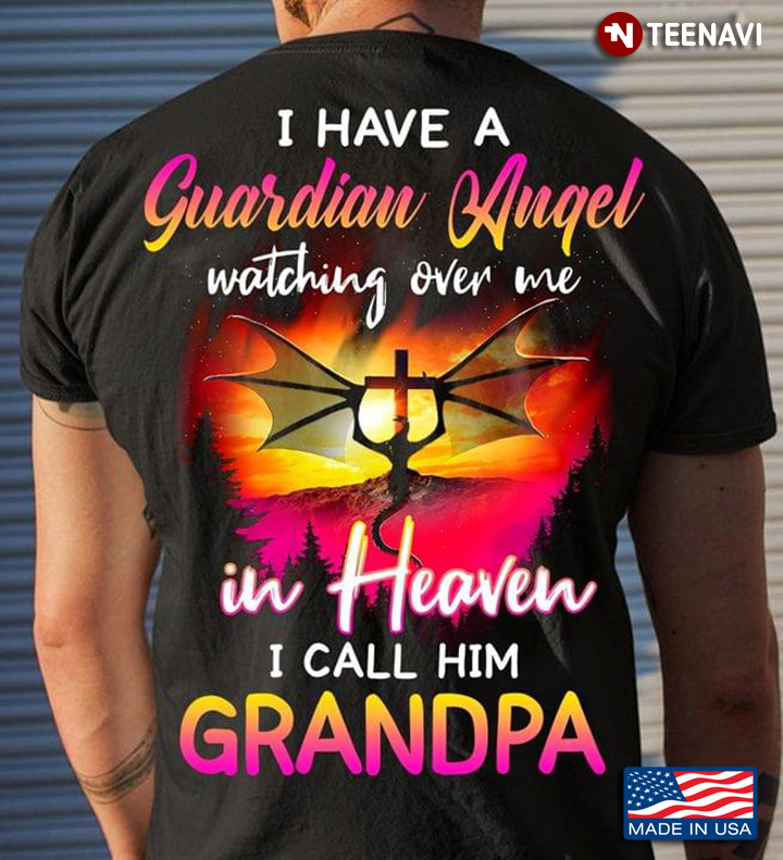 I Have Guardian Angel Watching Over Me In Heaven I Call Grandpa