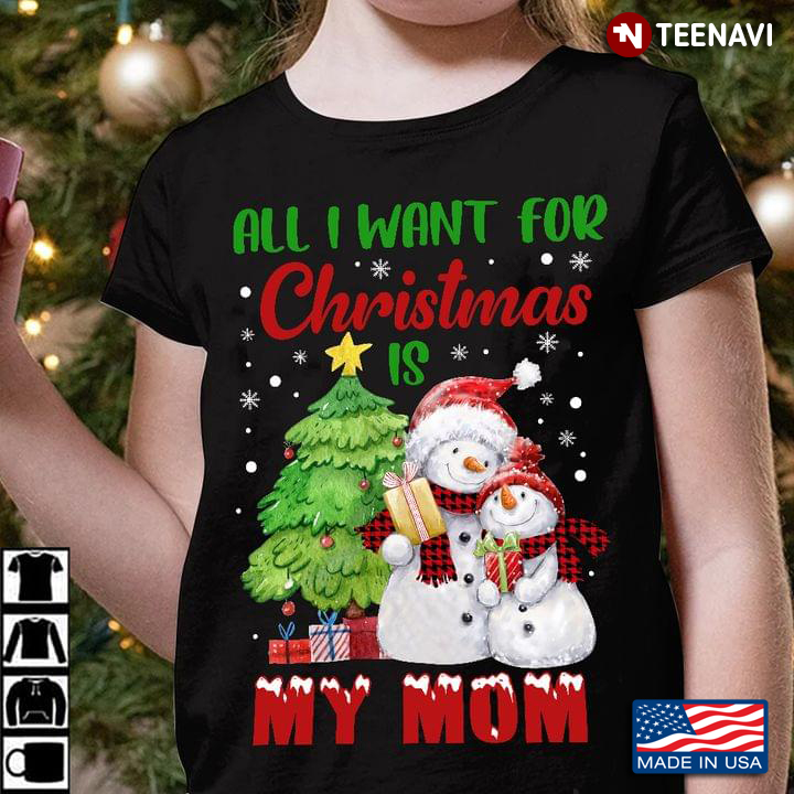 All I Want For Christmas Is My Mom Gift For X'mas