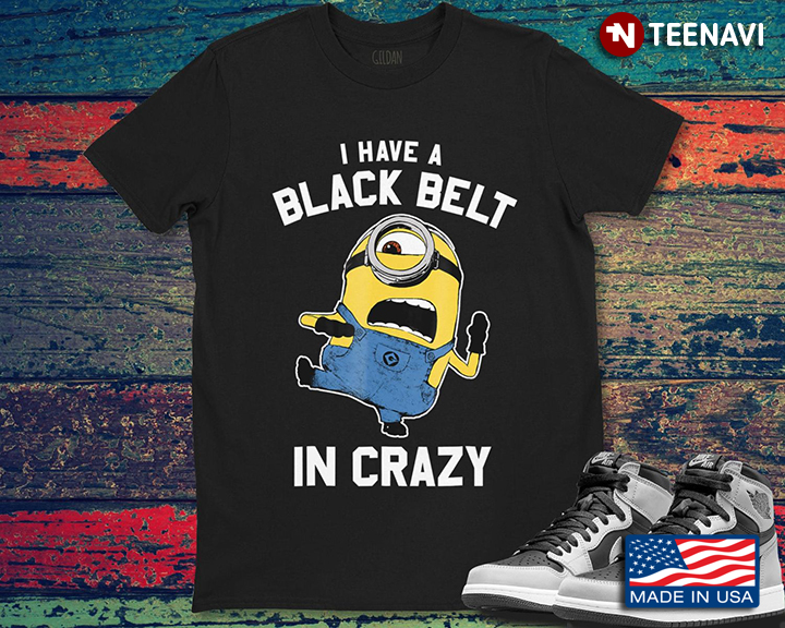 I Have Black Belt In Crazy Minion Cartoon