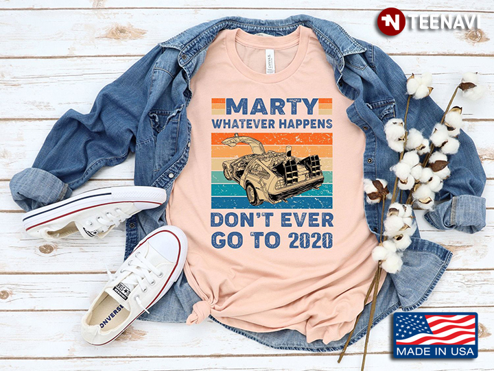 Vintage Marty Whatever Happens Don’t Ever Go To 2020