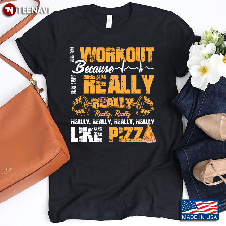 Work Out Because Really Like Pizza Gift For Sport Lover