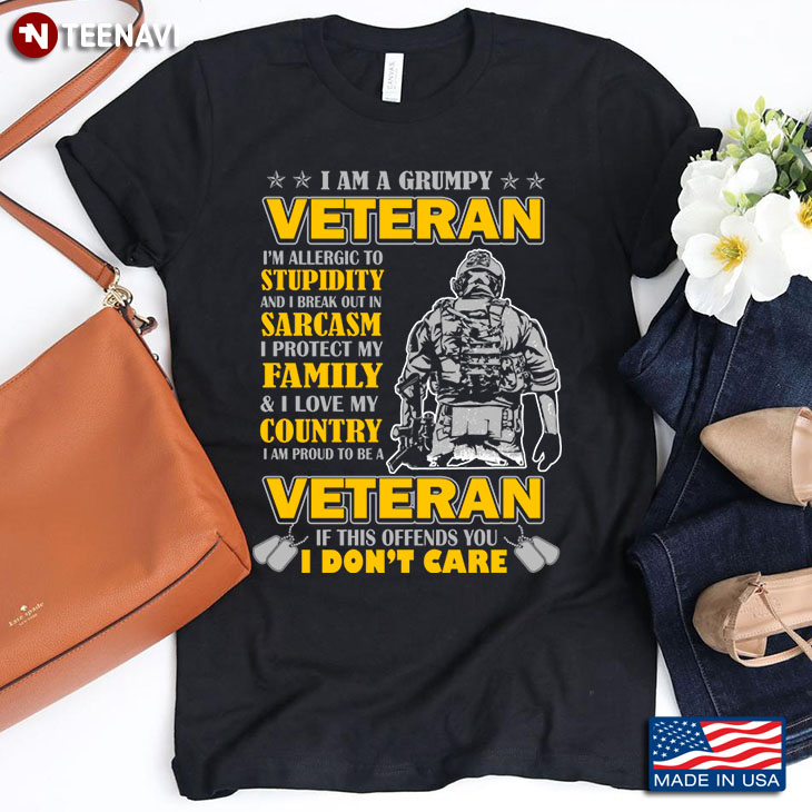 I Am A Grumpy Veteran If This Offends You I Don’t Care