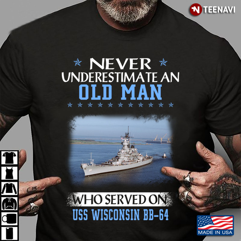 Never An Old Man Who Served On Us Navy Uss Wisconsin Bb-64