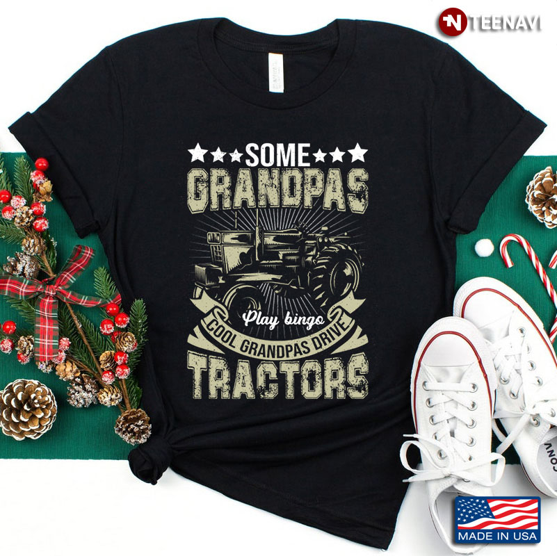 Some Grandpas Play Bingo Cool Grandpas Drive Tractors