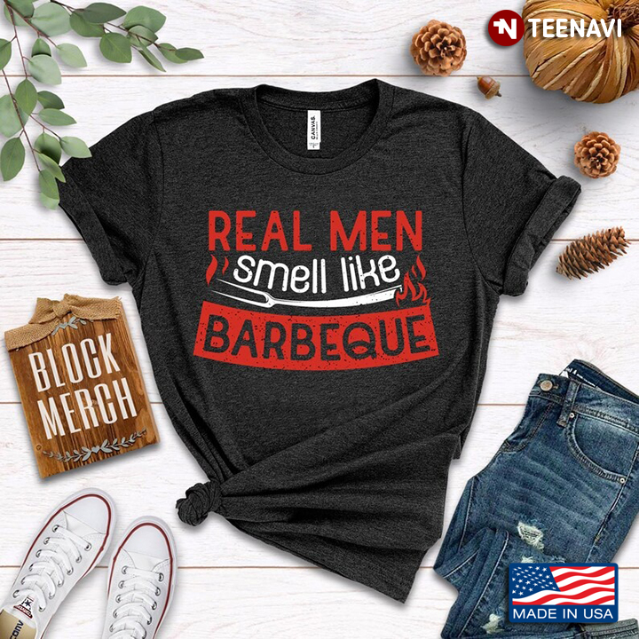 Funny BBQ Real Men Smell Like Barbeque