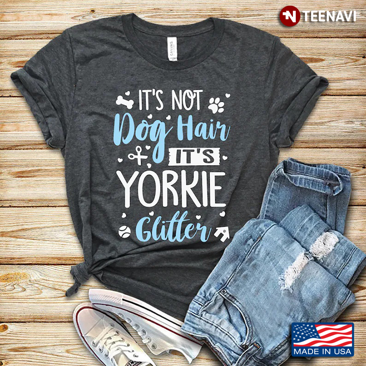 It's Not Dog Hair It's Yorkie Glitter for Dog Lover