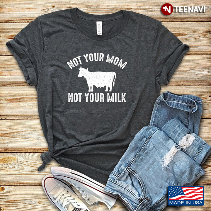 Cow Not Your Mom Not Your Milk Gifts for Vegan