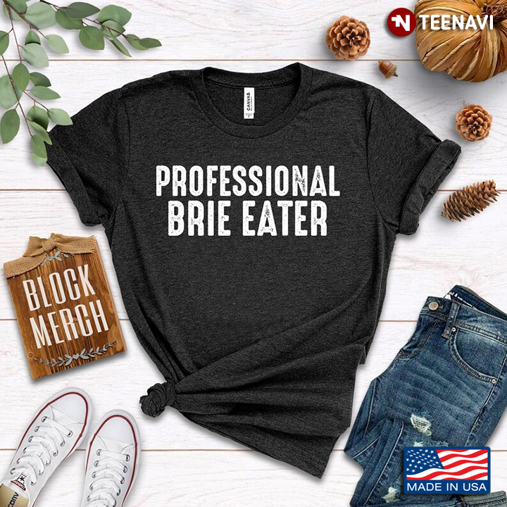 Professional Brie Eater for Brie Lover
