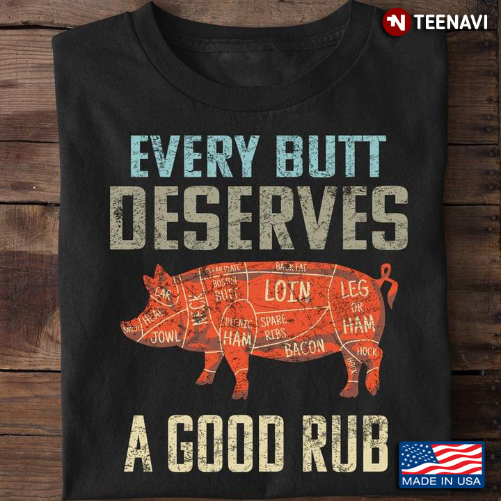 Funny Pork Every Butt Deserves A Good Rub for BBQ Lover