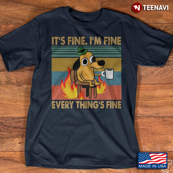 Vintage Dog Cartoon It's Fine I'm Fine Everything's Fine