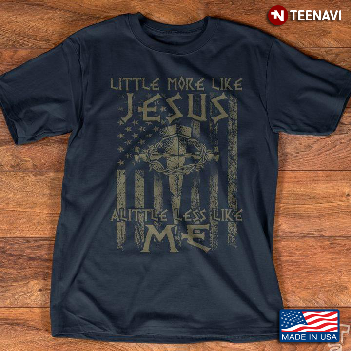 Little More Like Jesus A Little Less Like Me Cross American Flag