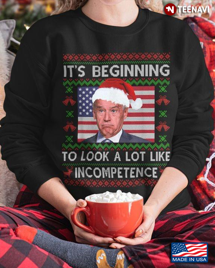 It's Beginning To Look A Lot Like Incompetence Joe Biden With Santa Hat Ugly Christmas