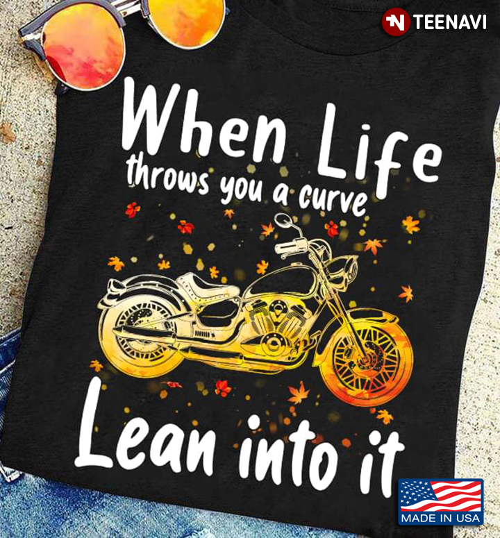 When Life Throws You A Curve Lean Into It Riding Motorcycle